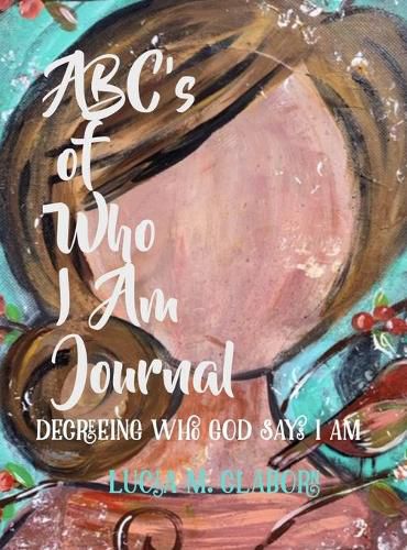 Cover image for ABC's of Who I Am Journal -Decreeing who God says I am