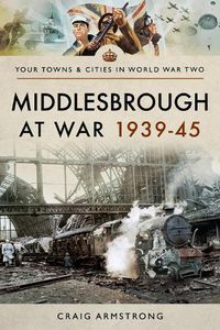 Cover image for Middlesbrough at War 1939 45