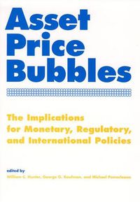 Cover image for Asset Price Bubbles: The Implications for Monetary, Regulatory,and International Policies