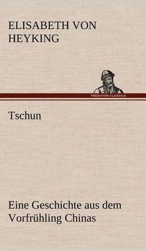 Cover image for Tschun - Eine Geschichte Aus Dem Vorfruhling Chinas