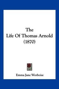 Cover image for The Life of Thomas Arnold (1870)