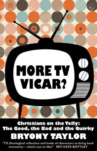 Cover image for More TV Vicar?: Christians on the Telly: The Good, the Bad and the Quirky