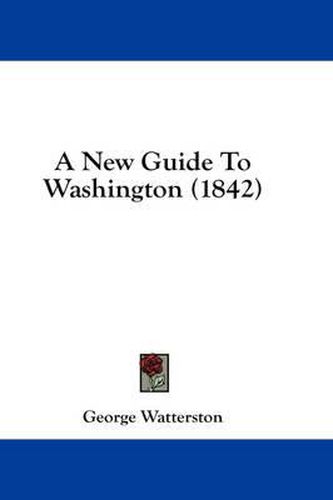 Cover image for A New Guide to Washington (1842)