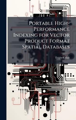 Cover image for Portable High-Performance Indexing for Vector Product Format Spatial Databases