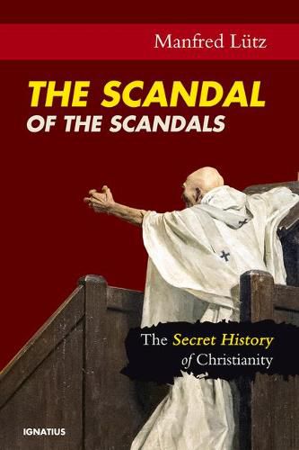 Cover image for The Scandal of the Scandals: The Secret History of Christianity