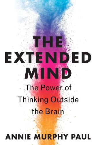 The Extended Mind: The Power of Thinking Outside the Brain