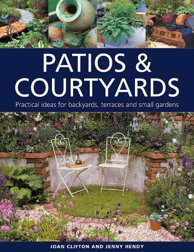 Cover image for Patios & Courtyards: Practical ideas for backyards, terraces and small gardens