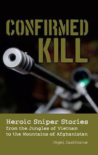 Cover image for Confirmed Kill: Heroic Sniper Stories from the Jungles of Vietnam to the Mountains of Afghanistan