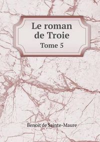 Cover image for Le roman de Troie Tome 5