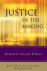 Cover image for Justice in the Making: Feminist Social Ethics