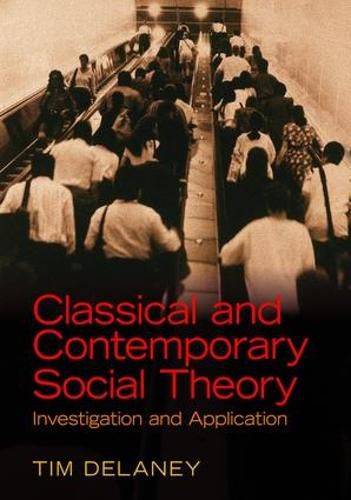 Classical and Contemporary Social Theory: Investigation and Application