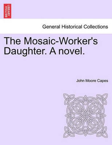 The Mosaic-Worker's Daughter. a Novel.