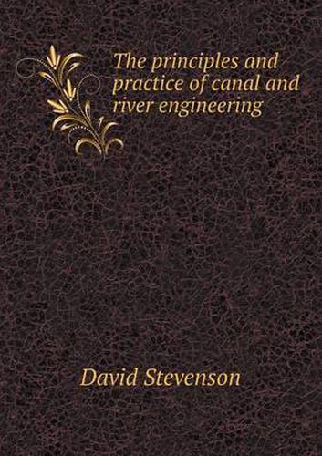 The principles and practice of canal and river engineering