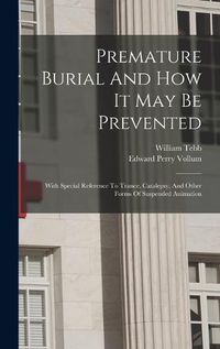 Cover image for Premature Burial And How It May Be Prevented