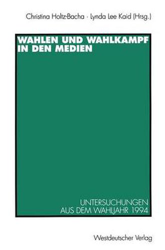 Cover image for Wahlen Und Wahlkampf in Den Medien: Untersuchungen Aus Dem Wahljahr 1994