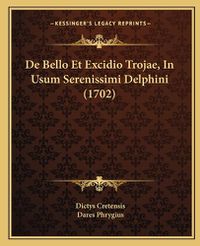 Cover image for de Bello Et Excidio Trojae, in Usum Serenissimi Delphini (1702)