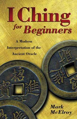 Cover image for I Ching for Beginners: A Modern Interpretation of the Ancient Oracle