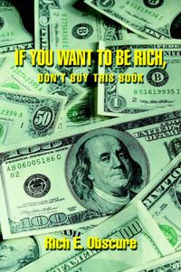 Cover image for If You Want To Be Rich, Don't Buy This Book
