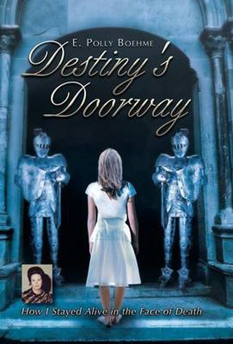 Cover image for Destiny's Doorway: How I Stayed Alive in the Face of Death