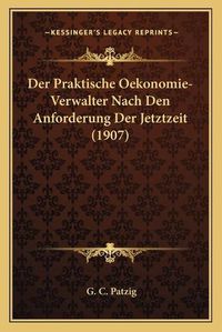 Cover image for Der Praktische Oekonomie-Verwalter Nach Den Anforderung Der Jetztzeit (1907)