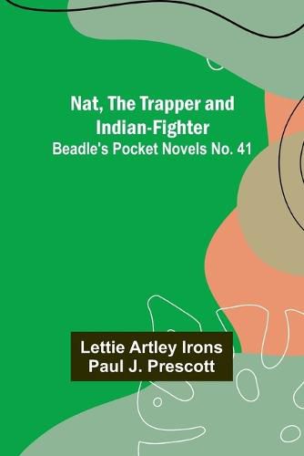 Cover image for Nat, The Trapper and Indian-Fighter; Beadle's Pocket Novels No. 41