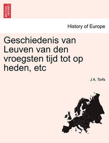 Geschiedenis Van Leuven Van Den Vroegsten Tijd Tot Op Heden, Etc