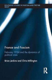 Cover image for France and Fascism: February 1934 and the dynamics of political crisis