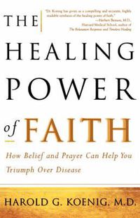 Cover image for The Healing Power of Faith: How Belief and Prayer Can Help You Triumph Over Disease