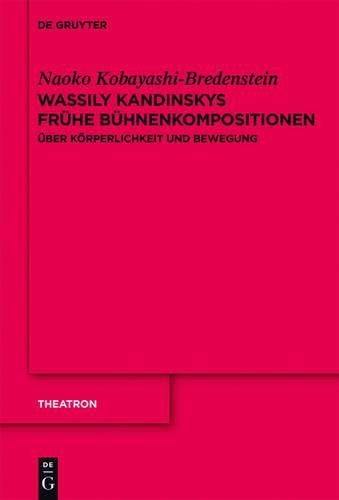 Wassily Kandinskys Fruhe Buhnenkompositionen: UEber Koerperlichkeit Und Bewegung