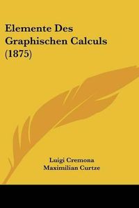 Cover image for Elemente Des Graphischen Calculs (1875)