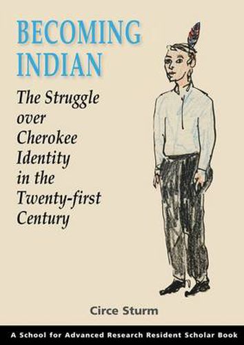 Cover image for Becoming Indian: the Struggle Over Cherokee Identity in the Twenty-first Century (Resident Scholar) (School for Advanced Research Resident Scholar)
