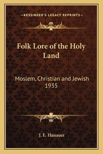 Folk Lore of the Holy Land: Moslem, Christian and Jewish 1935