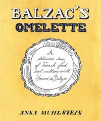 Cover image for Balzac's Omelette: A Delicious Tour of French Food and Culture with Honore'de Balzac