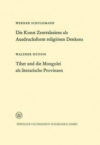 Cover image for Die Kunst Zentralasiens ALS Ausdrucksform Religioesen Denkens. Tibet Und Die Mongolei ALS Literarische Provinzen