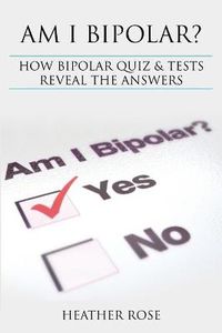 Cover image for Bipolar Disorder: Am I Bipolar ? How Bipolar Quiz & Tests Reveal the Answers