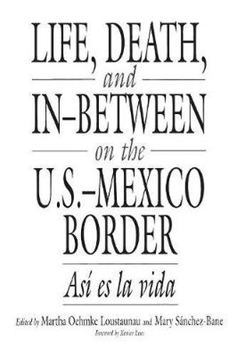 Cover image for Life, Death, and In-Between on the U.S.-Mexico Border: Asi es la vida