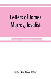 Cover image for Letters of James Murray, loyalist