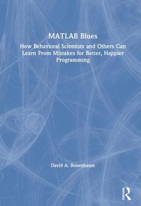 Cover image for MATLAB Blues: How Behavioral Scientists and Others Can Learn From Mistakes for Better, Happier Programming