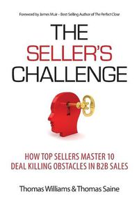 Cover image for The Seller's Challenge: How Top Sellers Master 10 Deal Killing Obstacles in B2B Sales