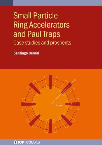 Cover image for Small Particle Ring Accelerators and Paul Traps: Case studies and prospects