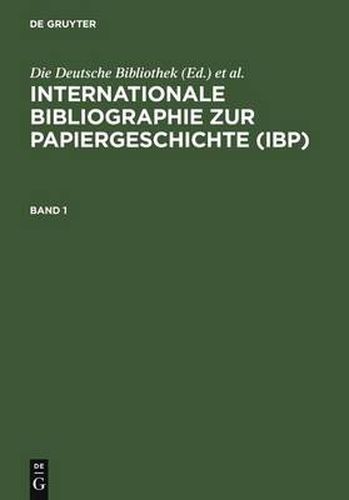 Internationale Bibliographie Zur Papiergeschichte (Ibp): Berichtszeit: Bis Einschliesslich Erscheinungsjahr 1996