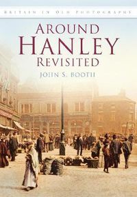 Cover image for Around Hanley Revisited: Britain in Old Photographs