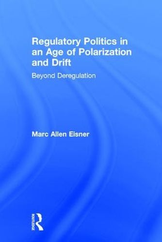 Cover image for Regulatory Politics in an Age of Polarization and Drift: Beyond Deregulation