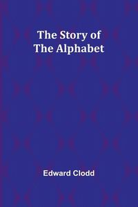 Cover image for The Story of the Alphabet