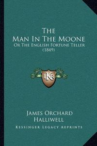 Cover image for The Man in the Moone: Or the English Fortune Teller (1849)