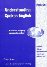 Cover image for Understanding Spoken English: A Focus on Everyday Language in Context