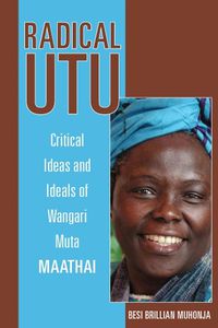 Cover image for Radical Utu: Critical Ideas and Ideals of Wangari Muta Maathai