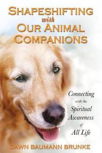 Cover image for Shapeshifting with Our Animal Companions: Reconnecting with the Spiritual Awareness of Animals