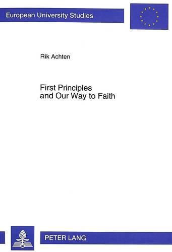 Cover image for First Principles and Our Way to Faith: Fundamental-Theological Study of John Henry Newman's Notion of First Principles