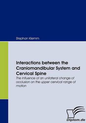 Cover image for Interactions between the Craniomandibular System and Cervical Spine: The influence of an unilateral change of occlusion on the upper cervical range of motion